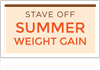 Stave Off summer weight gain